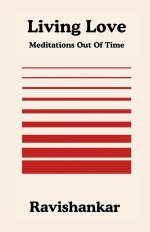 Living Love : Meditations Out Of Time