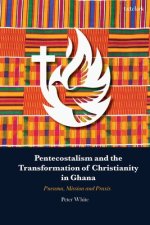 Pentecostalism And The Transformation Of Christianity In Ghana