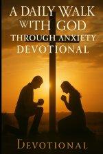 A Daily Walk with God Through Anxiety Devotional