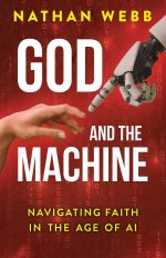 God and the Machine: Navigating Faith in the Age of AI (God and the Machine)