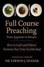 FULL COURSE PREACHING: How to Craft and Deliver Sermons That Truly Feed the Soul