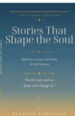Stories That Shape the Soul : Reflections, Lessons, and Truths for Life's Journey