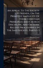 An Appeal To The Society Of Friends, On The Primitive Simplicity Of Their Christian Principles And Church Discipline, And On Some Recent Proceedings I