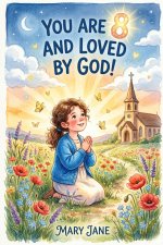 You Are 8 and Loved by God! - 15 Inspiring Christian Stories for Faith, Courage, and Kindness