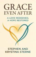 Grace Even After : A Love Redeemed, A Hope Restored