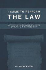 I Came to Perform the Law: A Study on the Meaning of Pleroo ("Fulfill") in Matthew 5:17