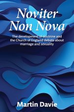 Noviter Non Nova: The development of doctrine and the Church of England debate about marriage and sexuality