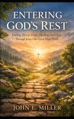 ENTERING GOD'S REST: Finding Mercy, Grace, Healing, and Hope Through Jesus Our Great High Priest