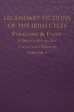 Legendary Fictions of the Irish Celts: Folklore & Faith