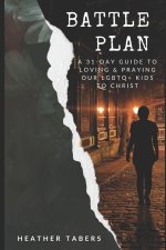 Battle Plan: A 31-Day Guide to Loving and Praying Our LGBTQ+ Kids to Christ