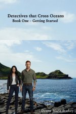 Detectives that Cross Oceans: Book One - Getting Started.