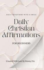 Daily Christian Affirmations For Beginners: Daily devotions with a smile