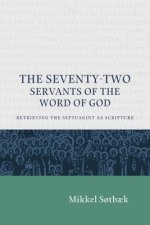 The Seventy Two Servants of the Word of God: Retrieving the Septuagint as Scripture