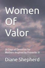 Women Of Valor: 28 Days of Devotion for Mothers Inspired by Proverbs 31