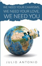 We Need Your Charisms, We Need Your Love, We Need You: Discovering Your Spiritual Gifts and Purpose in the Body of Christ
