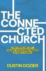The Connected Church: They Visited and Left-Solving the Belonging Problem in Today's Church.