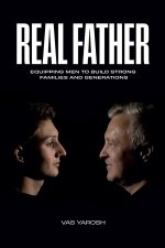 REAL FATHER: Equipping Men to Build Strong Families and Generation