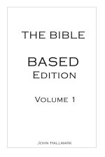 The Bible - BASED Edition: Volume 1 - GENESIS