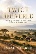 Twice Delivered: A Story of Two Families, Two Worlds, and One Redeeming Love