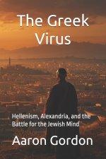 The Greek Virus: Hellenism, Alexandria, and the Battle for the Jewish Mind