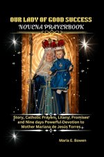 OUR LADY OF GOOD SUCCESS NOVENA PRAYERBOOK: Story, Catholic Prayers, Litany, Promises and Nine days Powerful Devotion to Mother Mariana de Jesús Torre