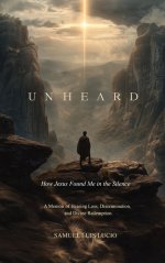 UNHEARD : HOW JESUS FOUND ME IN THE SILENCE