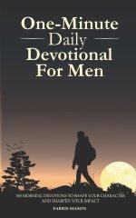One-Minute Daily Devotional For Men: 365 Morning Devotions To Shape Your Character And Sharpen Your Impact