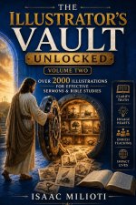 The Illustrator's Vault Unlocked (Volume Two): Over 2000 Illustrations for Effective Sermons & Bible Studies