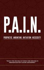 P.A.I.N.: Prophetic Anointing Initiation Necessity