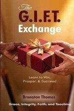 The G.I.F.T. Exchange: Learn to Win, Prosper, & Succeed