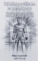 Wellness from Death Row: Staying Human in a Place Built for Death