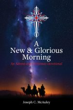 A New and Glorious Morning: An Advent and Christmas Devotional
