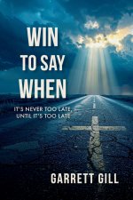 Win to Say When: It's Never Too Late, Until It's Too Late