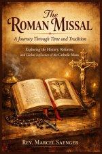 The Roman Missal: A Journey Through Time and Tradition: Exploring the History, Reforms, and Global Influence of the Catholic Mass
