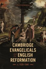 Cambridge Evangelicals and the English Reformation, c. 1520–1540