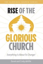 RISE OF THE GLORIOUS CHURCH: Everything Is About To Change!