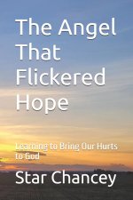 The Angel That Flickered Hope: Learning to Bring Our Hurts to God