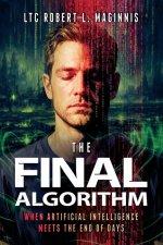 The Final Algorithm: When Artificial Intelligence Meets the End of Days : When Artificial Intelligence Meets the End of Days : When Artificial Intelli