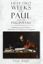 Fifty-two Weeks with Paul and the Philippians: A Roadmap to Joy and Unity in a World Filled with Disagreement and Division
