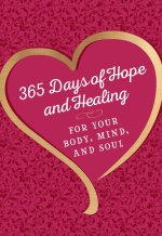 365 Days of Hope and Healing for Your Body, Mind and Soul