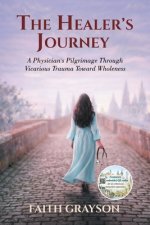 The Healer's Journey: A Physician's Pilgrimage Through  Vicarious Trauma Toward Wholeness