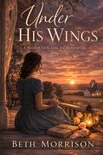 Under His Wings: A Novel of Faith, Loss, and Redemption