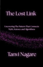 The Lost Link: Uncovering The Pattern That Connects Myth, Science and Algorithms