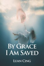 By Grace I Am Saved