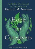Hope for Caregivers : A 42-Day Devotional in Company with Henri J. M. Nouwen
