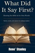 What Did It Say First?: Hearing the Bibles In It's Own Words