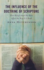 Influence of the Doctrine of Scripture: How Beliefs about the Bible Affect the Way It Is Read