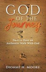 God of the Journey: Dare To Have An Authentic Walk With God