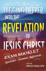 Digging Deeper Into The Revelation Of Jesus Christ Exam Booklet