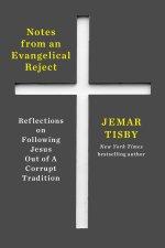 Notes from an Evangelical Reject: Reflections on Following Jesus Out of a Corrupt Tradition